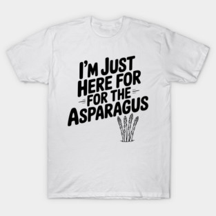 I'm Just Here for the Asparagus T-Shirt