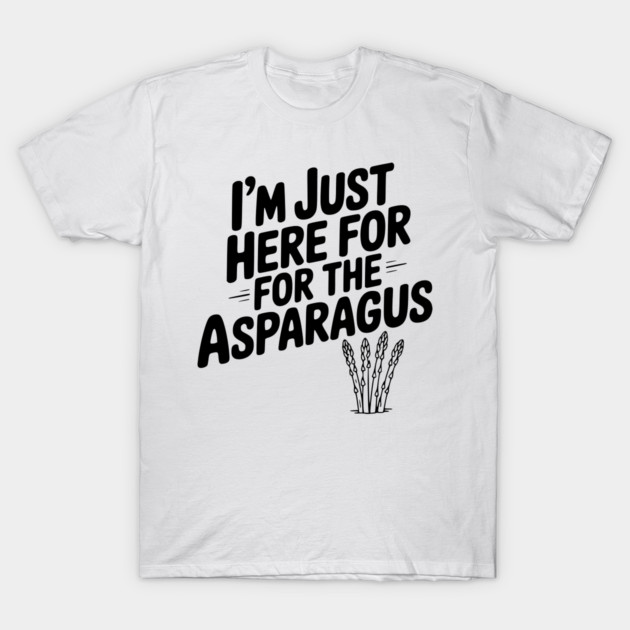 I'm Just Here for the Asparagus T-Shirt by Frank Ring
