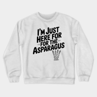 I'm Just Here for the Asparagus Crewneck Sweatshirt