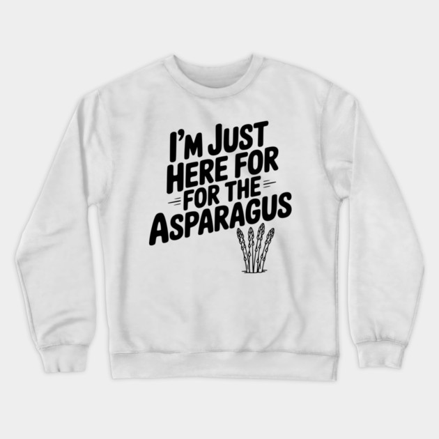 I'm Just Here for the Asparagus Crewneck Sweatshirt by Frank Ring