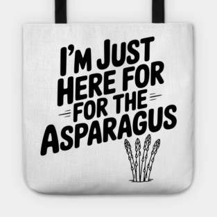 I'm Just Here for the Asparagus Tote