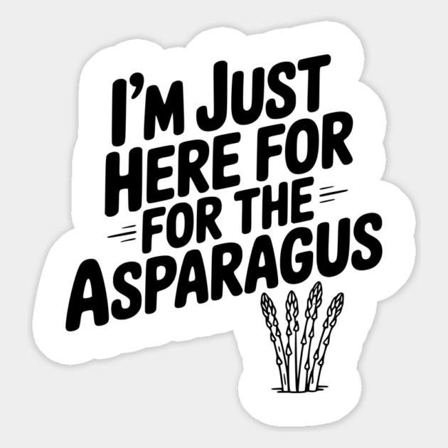 I'm Just Here for the Asparagus Magnet by Frank Ring