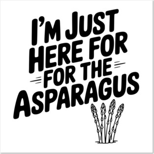 I'm Just Here for the Asparagus Posters and Art