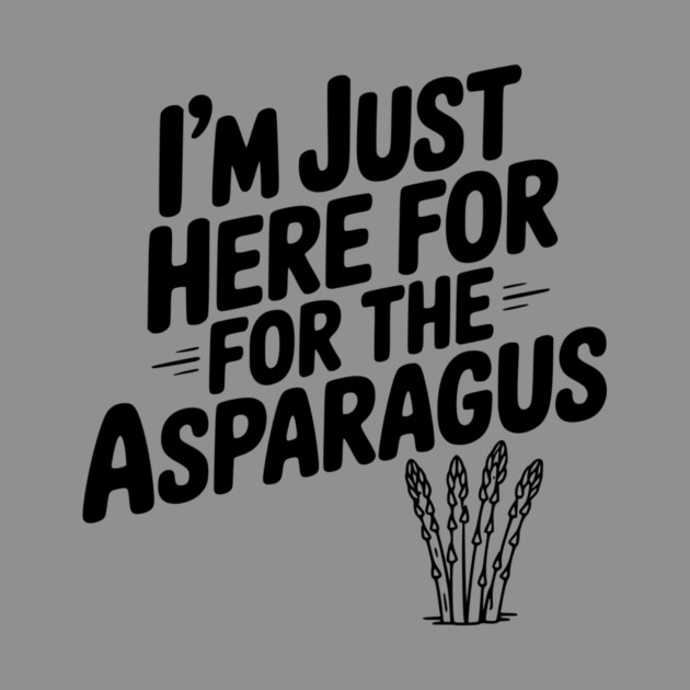 I'm Just Here for the Asparagus by Frank Ring