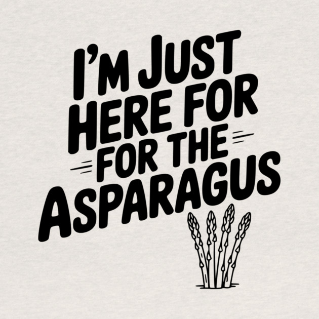 I'm Just Here for the Asparagus by Frank Ring