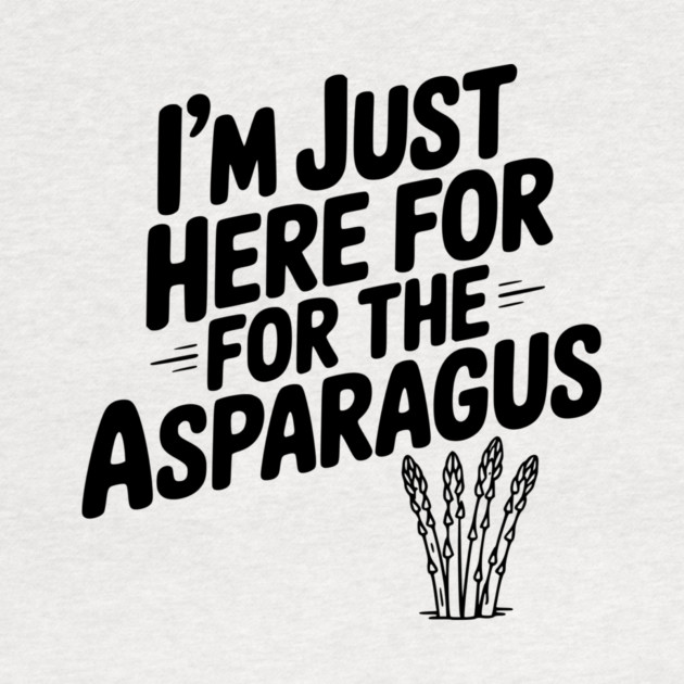 I'm Just Here for the Asparagus by Frank Ring