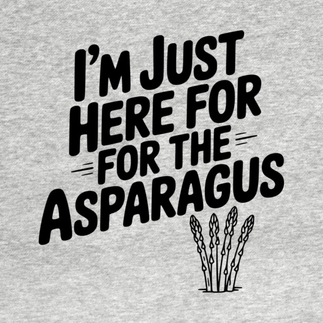 I'm Just Here for the Asparagus by Frank Ring