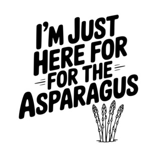 I'm Just Here for the Asparagus T-Shirt
