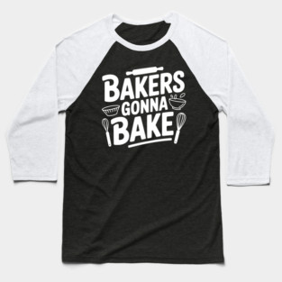 Bakers Gonna Bake Baseball T-Shirt