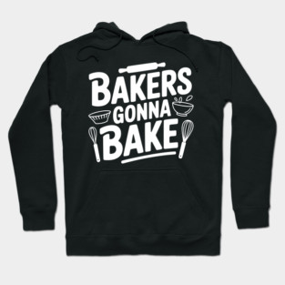 Bakers Gonna Bake Hoodie