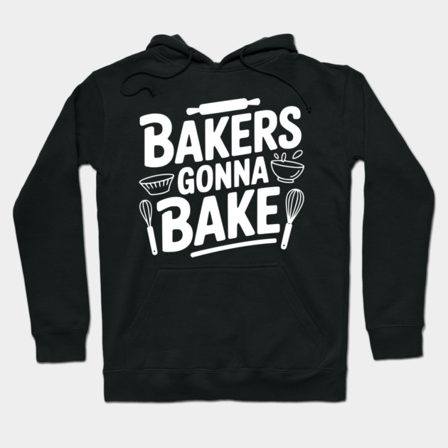Bakers Gonna Bake Hoodie by Frank Ring