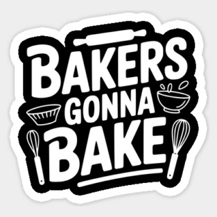 Bakers Gonna Bake Sticker