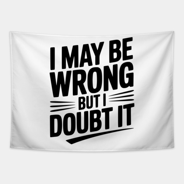 I May Be Wrong but I Doubt It Tapestry by Frank Ring