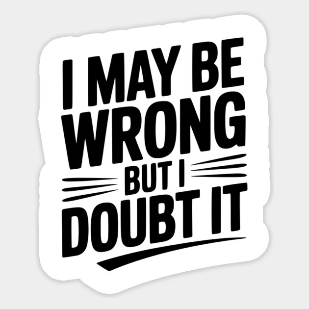 I May Be Wrong but I Doubt It Magnet by Frank Ring