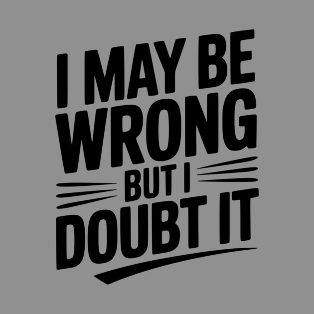 I May Be Wrong but I Doubt It by Frank Ring