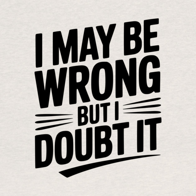 I May Be Wrong but I Doubt It by Frank Ring