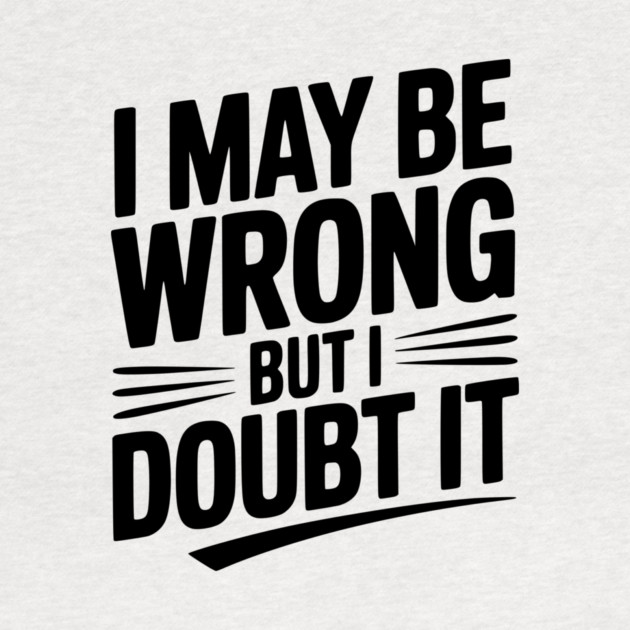 I May Be Wrong but I Doubt It by Frank Ring