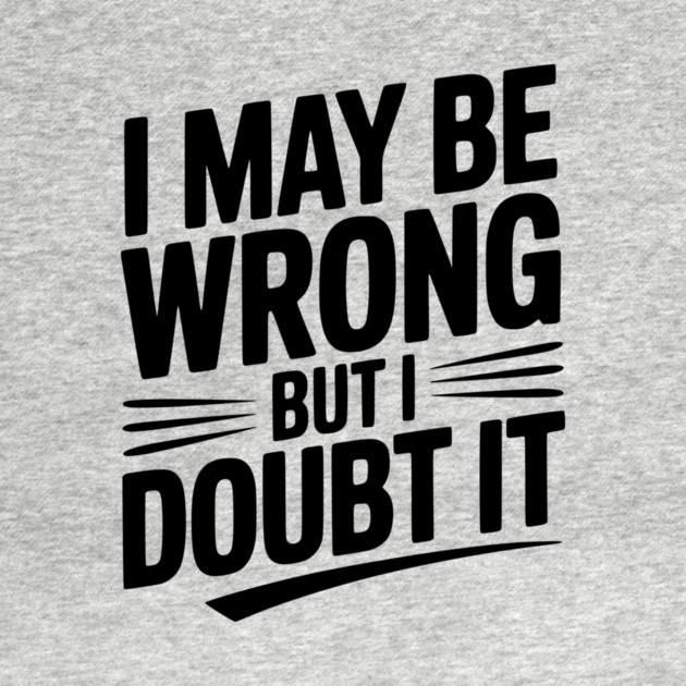 I May Be Wrong but I Doubt It by Frank Ring