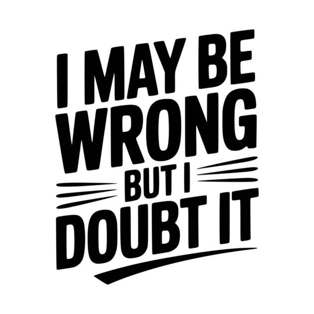 I May Be Wrong but I Doubt It by Frank Ring