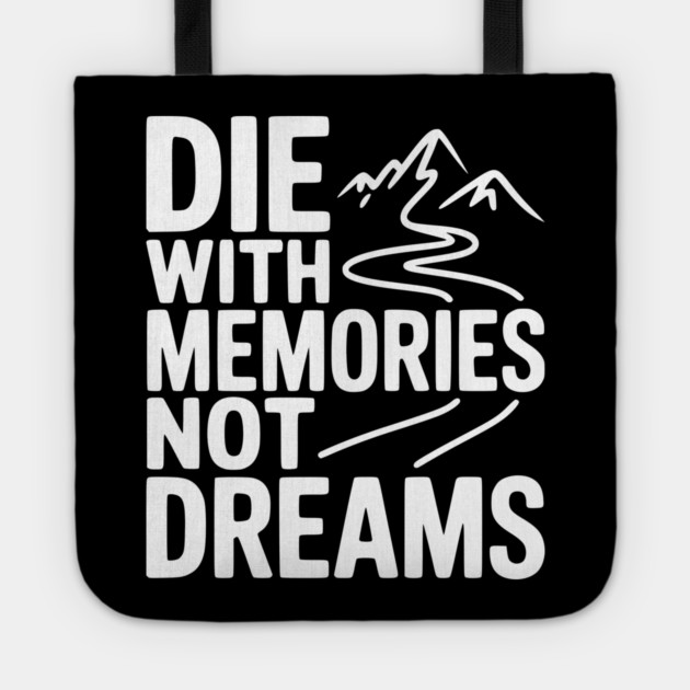 Die with Memories Not Dreams Tote by Frank Ring