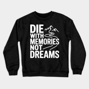 Die with Memories Not Dreams Crewneck Sweatshirt