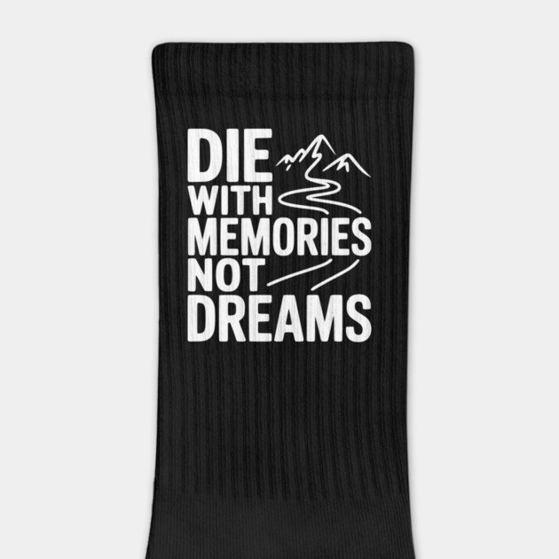 Die with Memories Not Dreams by Frank Ring