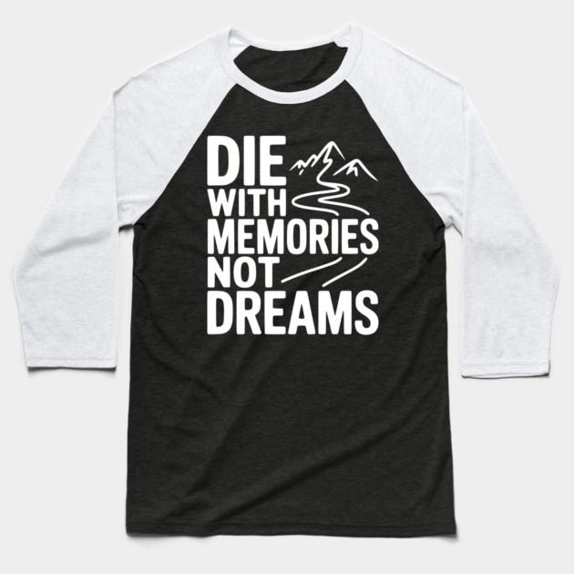 Die with Memories Not Dreams Baseball T-Shirt by Frank Ring