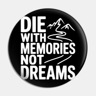 Die with Memories Not Dreams Pin