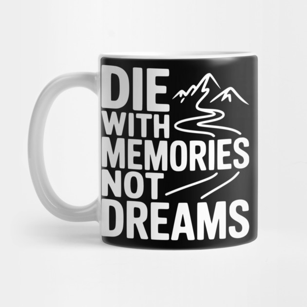 Die with Memories Not Dreams by Frank Ring
