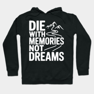 Die with Memories Not Dreams Hoodie