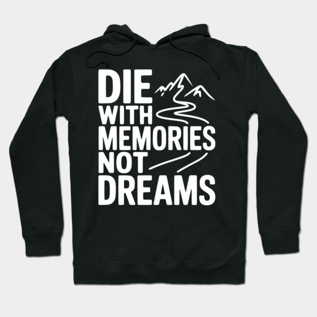 Die with Memories Not Dreams Hoodie by Frank Ring