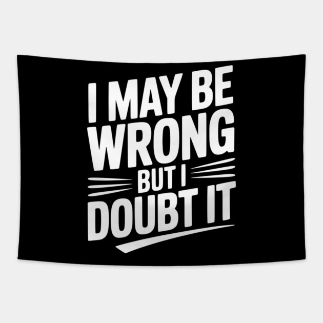 I May Be Wrong but I Doubt It Tapestry by Frank Ring