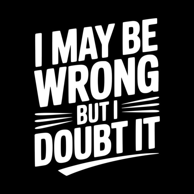 I May Be Wrong but I Doubt It by Frank Ring