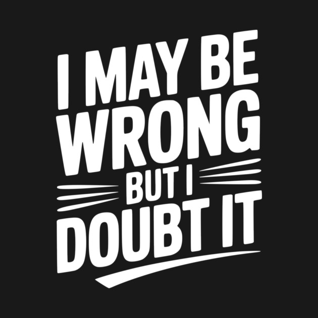 I May Be Wrong but I Doubt It by Frank Ring