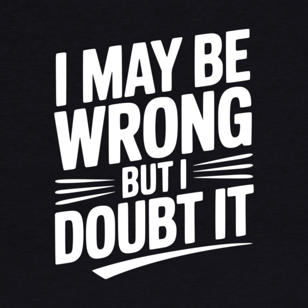 I May Be Wrong but I Doubt It by Frank Ring