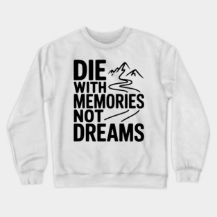 Die with Memories Not Dreams Crewneck Sweatshirt