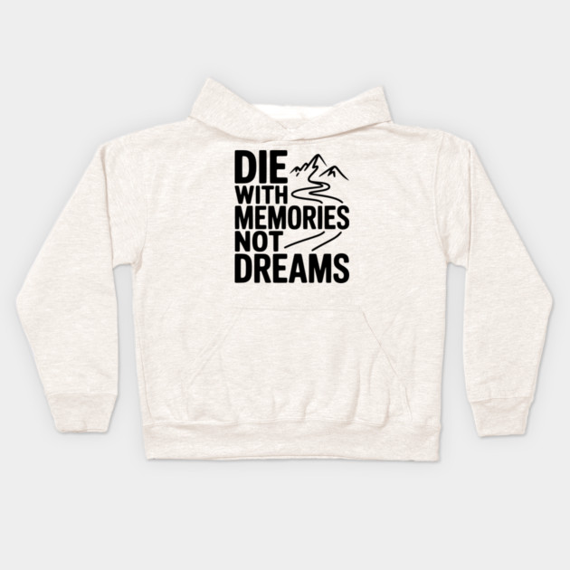 Die with Memories Not Dreams Kids Hoodie by Frank Ring