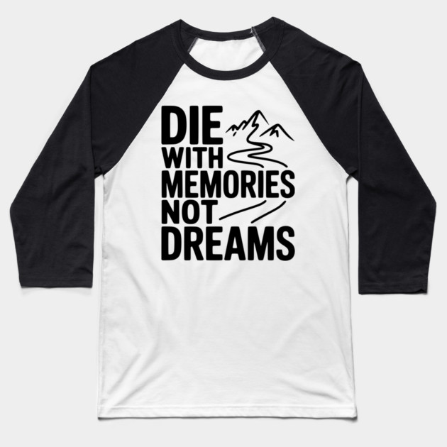 Die with Memories Not Dreams Baseball T-Shirt by Frank Ring