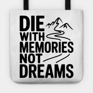 Die with Memories Not Dreams Tote