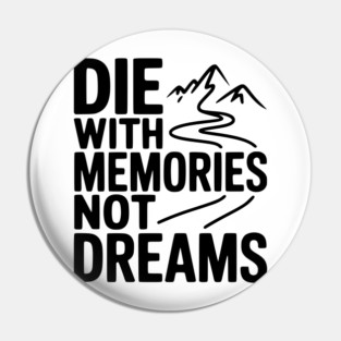 Die with Memories Not Dreams Pin