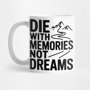 Die with Memories Not Dreams Mug