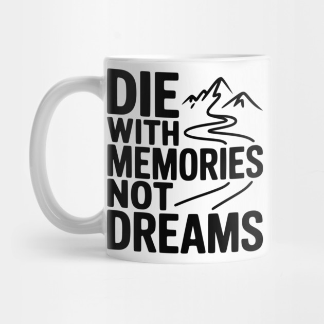 Die with Memories Not Dreams by Frank Ring