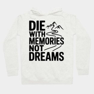 Die with Memories Not Dreams Hoodie