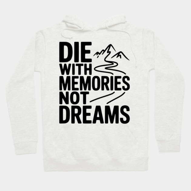 Die with Memories Not Dreams Hoodie by Frank Ring