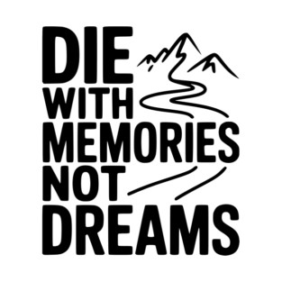 Die with Memories Not Dreams T-Shirt