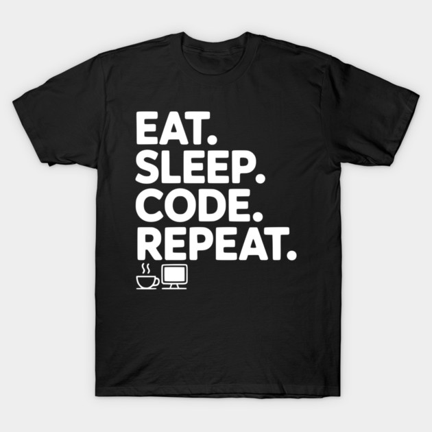 Eat. Sleep. Code. Repeat. T-Shirt by Frank Ring