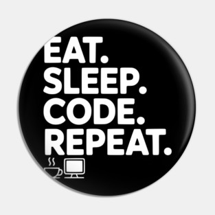 Eat. Sleep. Code. Repeat. Pin