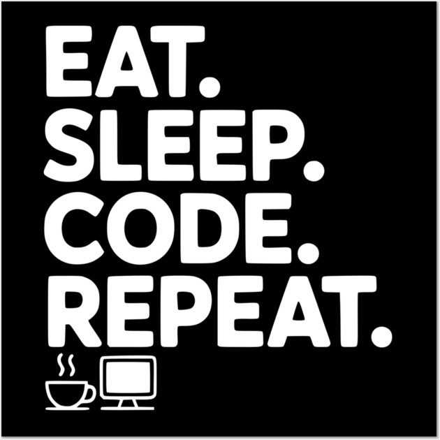 Eat. Sleep. Code. Repeat. Wall Art by Frank Ring