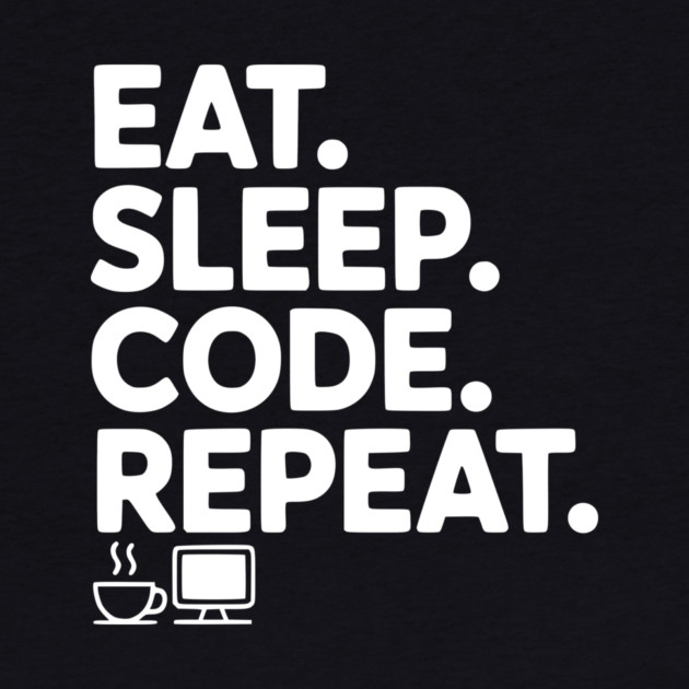 Eat. Sleep. Code. Repeat. by Frank Ring
