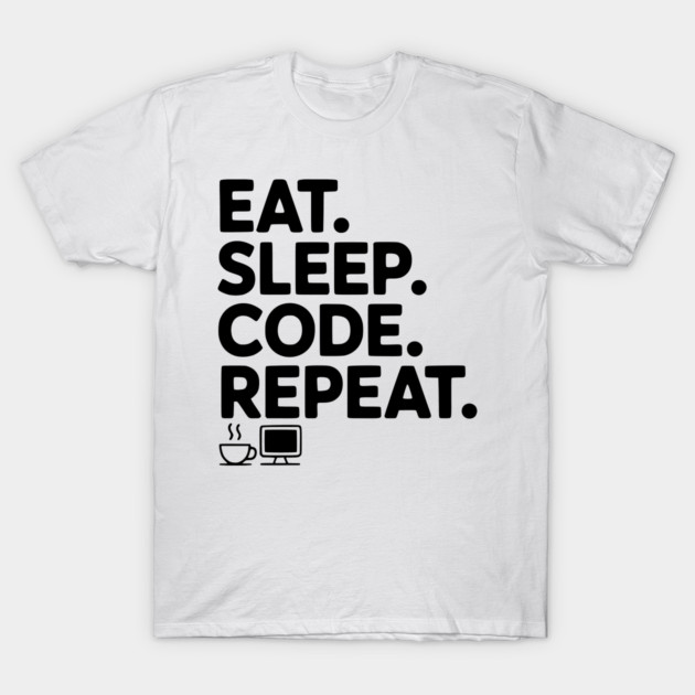Eat. Sleep. Code. Repeat. T-Shirt by Frank Ring